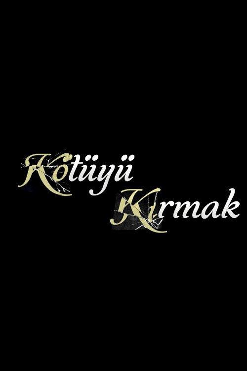 Kötüyü Kırmak afişi